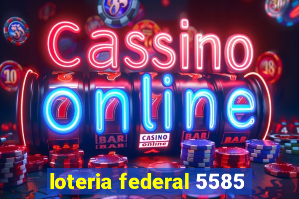 loteria federal 5585